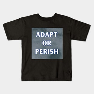 ADAPT OR PERISH Kids T-Shirt